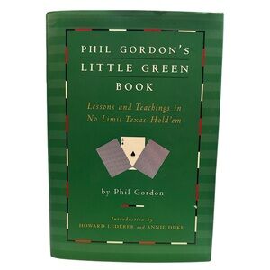Phil Gordon's Little Green Book: Lessons and Teachings in No Limit Texas Hold'em